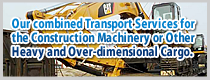 Our combined Transport Services for the Construction Machinery or Other Heavy and Over-dimensional Cargo.